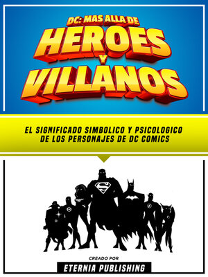 cover image of DC--Mas Alla De Heroes Y Villanos--El Significado Simbolico Y Psicologico De Los Personajes De Dc Comics